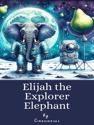 cover image of Elijah the Explorer Elephant